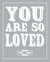 you are so loved